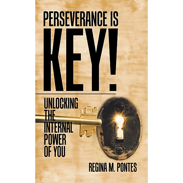 Perseverance Is Key!, Regina M Pontes