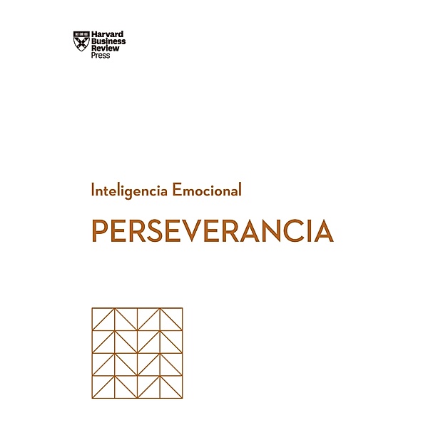 Perseverancia / Serie Inteligencia Emocional HBR, Harvard Business Review