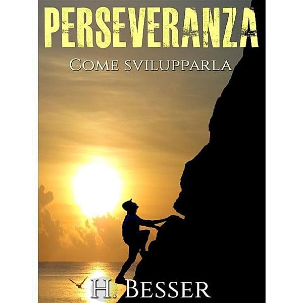 Perseveranza - Come svilupparla (Tradotto), H. Besser
