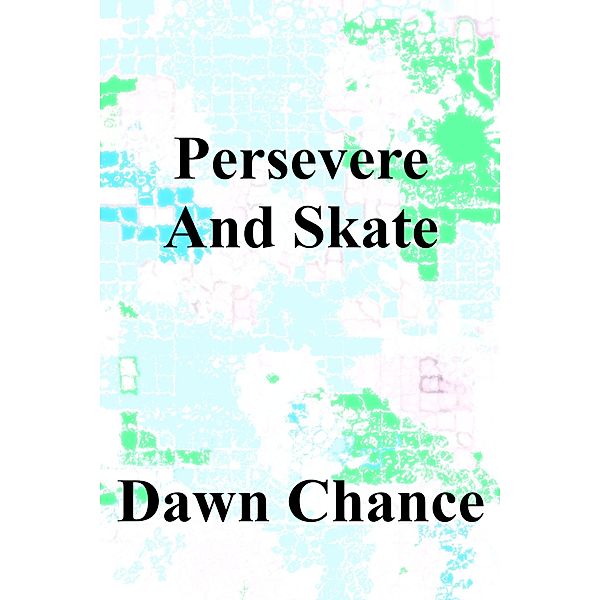 Persevere And Skate, Dawn Chance