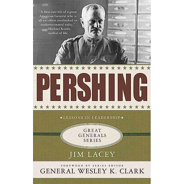 Pershing: A Biography / Great Generals, Jim Lacey