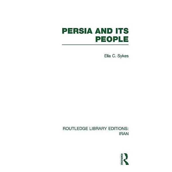 Persia and its People (RLE Iran A), Ella C Sykes