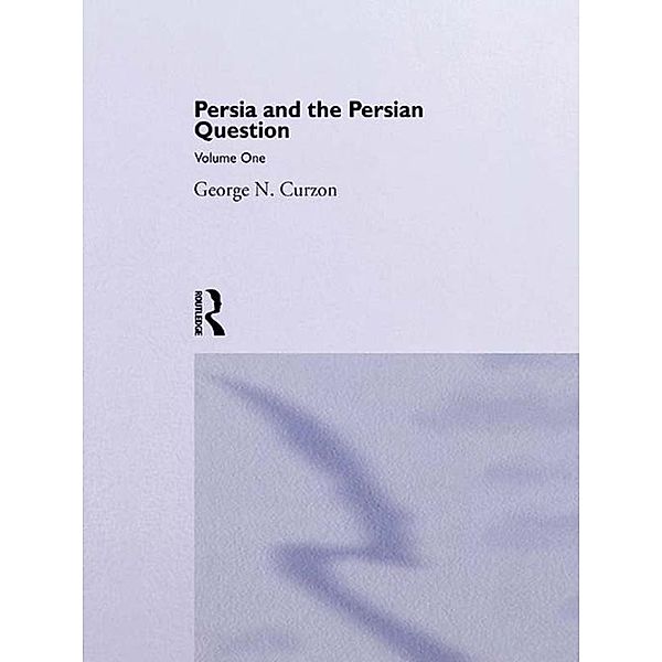 Persia and the Persian Question, George N. Curzon