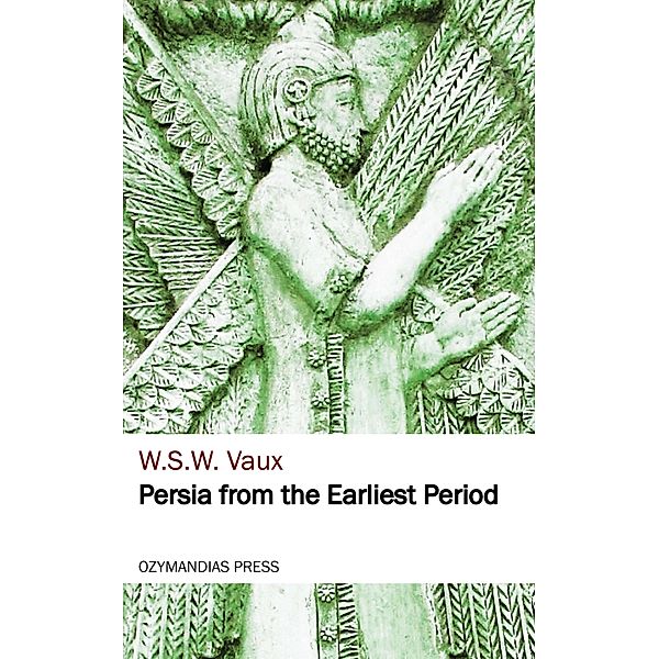 Persia from the Earliest Period, W. S. W. Vaux