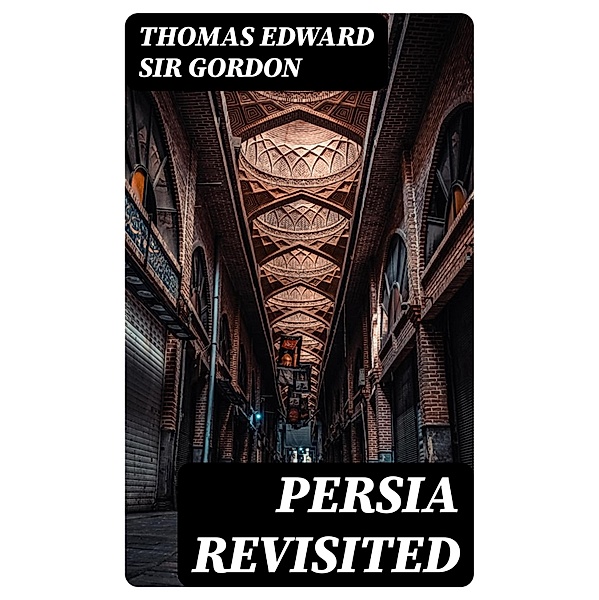 Persia Revisited, Thomas Edward Gordon