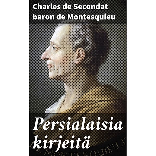 Persialaisia kirjeitä, Charles de Secondat baron de Montesquieu