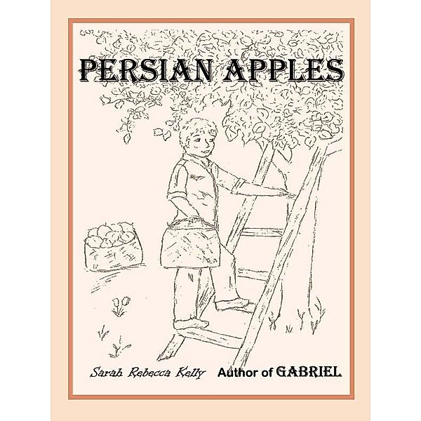 Persian Apples / Sarah Rebecca Kelly, Sarah Rebecca Kelly