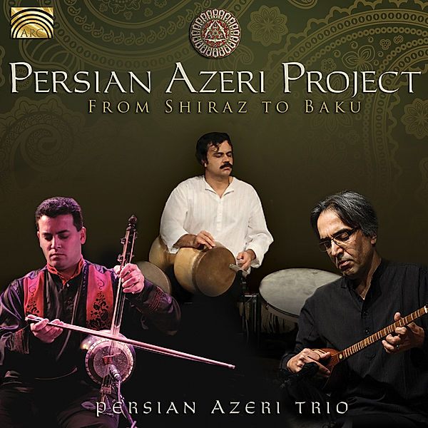 Persian Azeri Project-From Shiraz To Baku, Persian Azeri Trio