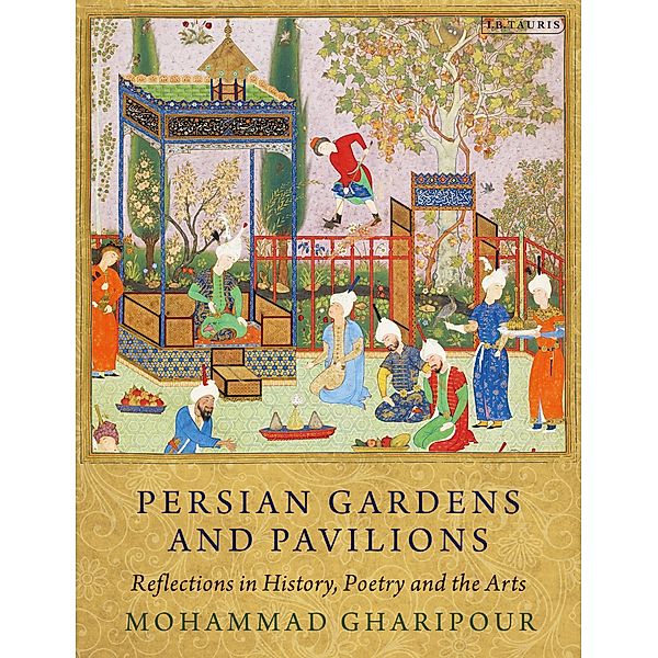 Persian Gardens and Pavilions, Mohammad Gharipour