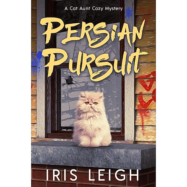 Persian Pursuit (A Cat Aunt Cozy Mystery, #3) / A Cat Aunt Cozy Mystery, Iris Leigh
