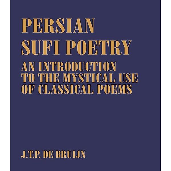 Persian Sufi Poetry / Routledge Sufi Series, J. T. P. De Bruijn