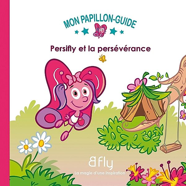 Persifly et la perseverance 05 / Mon Papillon-Guide, Elie Couture