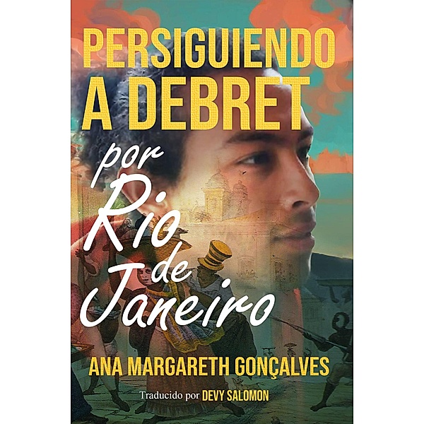 Persiguiendo a Debret - Por Rio de Janeiro, Ana Margareth Gonçalves da Silva