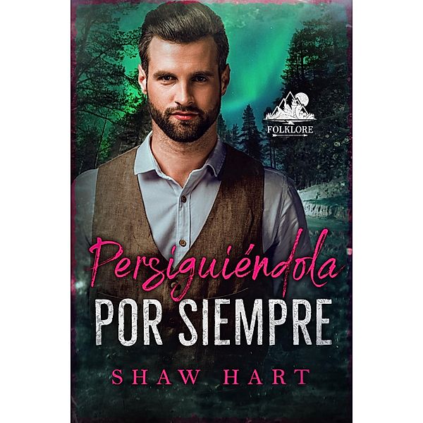 Persiguiéndola por Siempre (Folklore, #5) / Folklore, Shaw Hart