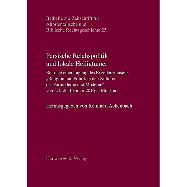 Persische Reichspolitik und lokale Heiligtümer / Beihefte zur Zeitschrift für Altorientalische und Biblische Rechtsgeschichte Bd.25