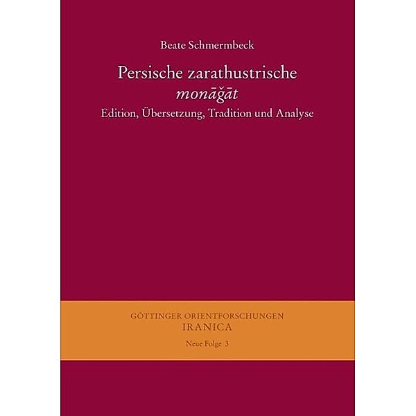 Persische zarathustrische monagat / Göttinger Orientforschungen, III. Reihe: Iranica. Neue Folge Bd.3, Beate Schmermbeck