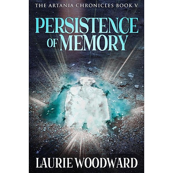 Persistence Of Memory / The Artania Chronicles Bd.5, Laurie Woodward