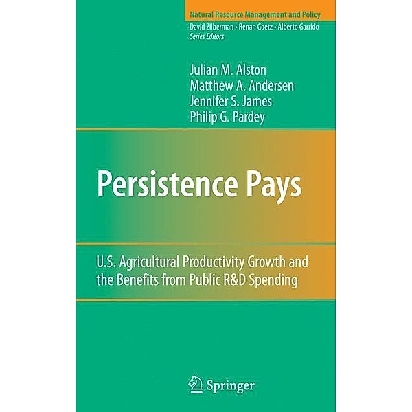 Persistence Pays, Julian M. Alston, Matthew A. Andersen, Jennifer S. James, Philip G. Pardey