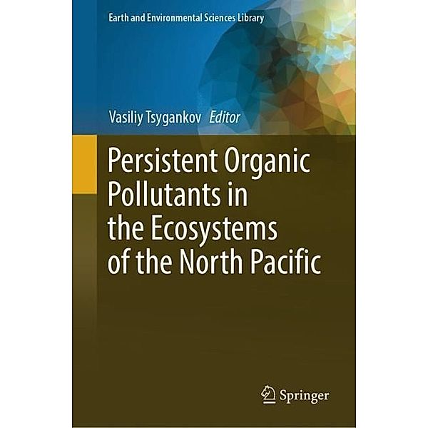 Persistent Organic Pollutants in the Ecosystems of the North Pacific, Vasiliy Tsygankov