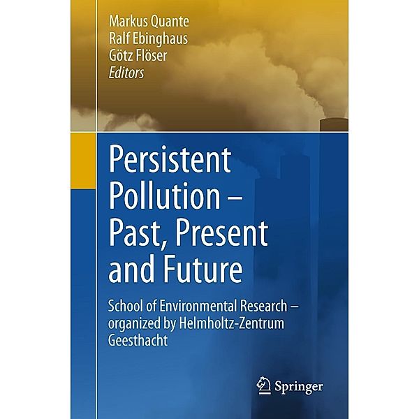 Persistent Pollution - Past, Present and Future, Götz Flöser, Ralf Ebinghaus, Markus Quante