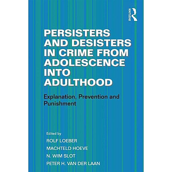 Persisters and Desisters in Crime from Adolescence into Adulthood, Machteld Hoeve, Peter H. Van Der Laan