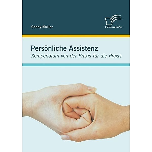 Persönliche Assistenz: Kompendium von der Praxis für die Praxis, Conny Müller