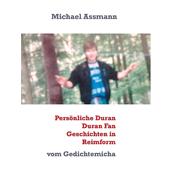 Persönliche Duran Duran Fan Geschichten in Reimform, Michael Assmann