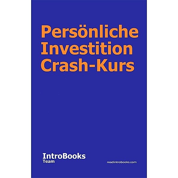 Persönliche Investition Crash-Kurs, IntroBooks Team