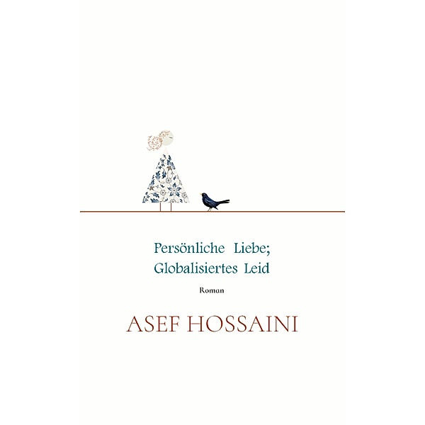 Persönliche Liebe; globalisiertes Leid, S. Asef Hossaini