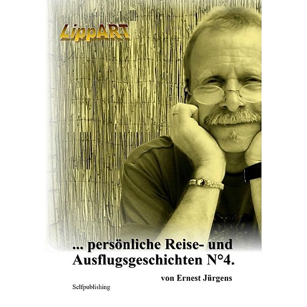 ... persönliche Reise- und Ausflugsgeschichten N°4., Ernst-Jürgen Lippert