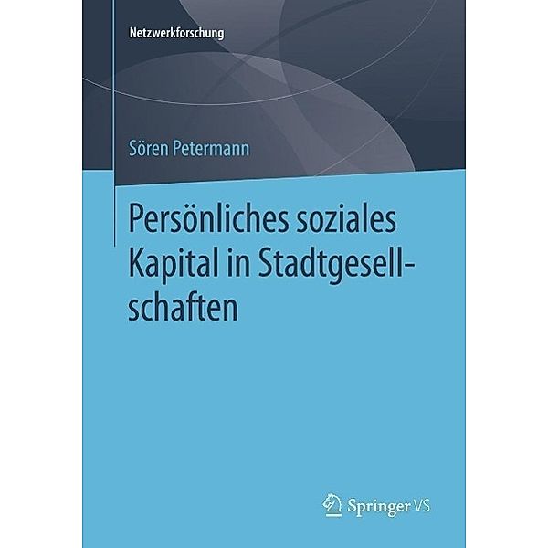 Persönliches soziales Kapital in Stadtgesellschaften / Netzwerkforschung, Sören Petermann