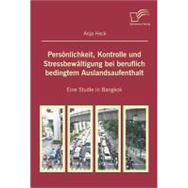 Persönlichkeit, Kontrolle und Stressbewältigung bei beruflich bedingtem Auslandsaufenthalt, Anja Heck