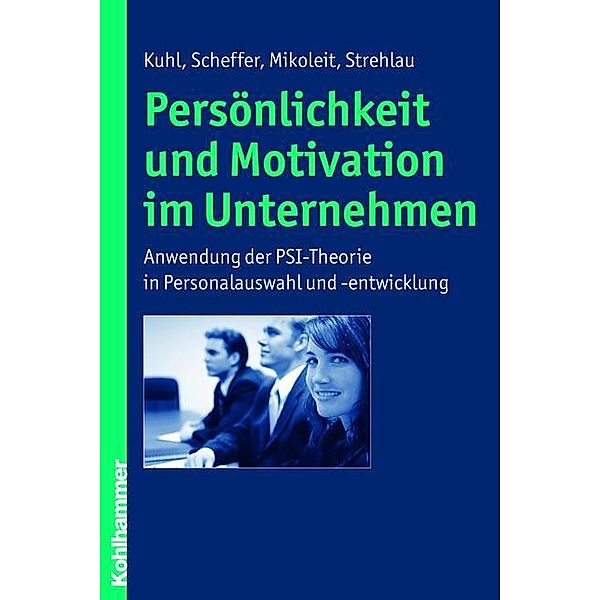 Persönlichkeit und Motivation im Unternehmen, Julius Kuhl, David Scheffer, Bernhard Mikoleit, Alexandra Strehlau