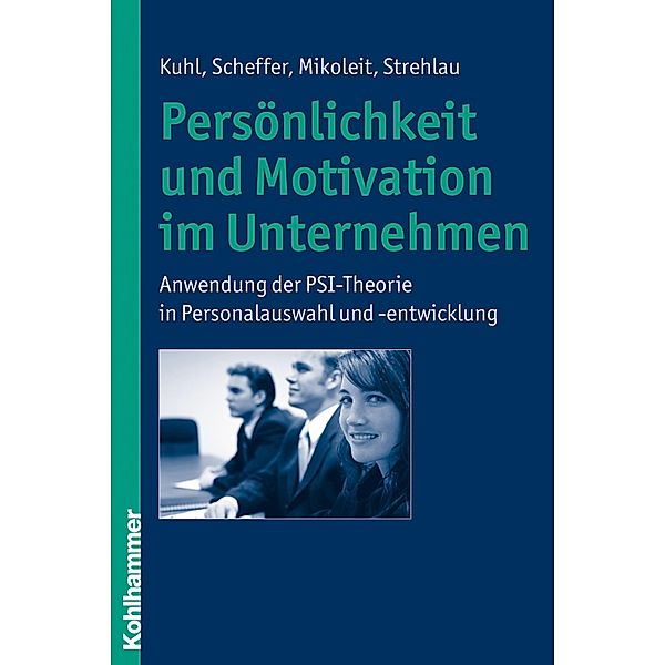 Persönlichkeit und Motivation im Unternehmen, Julius Kuhl, David Scheffer, Bernhard Mikoleit, Alexandra Strehlau