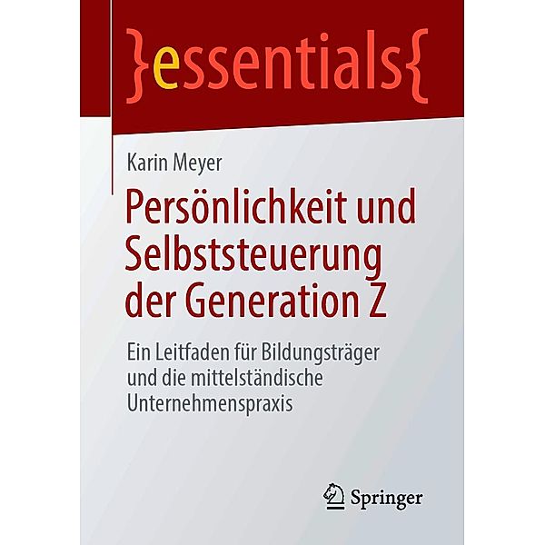 Persönlichkeit und Selbststeuerung der Generation Z / essentials, Karin Meyer