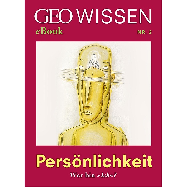 Persönlichkeit: Wer bin »Ich«? (GEO Wissen eBook Nr. 2) / GEO Wissen eBook Bd.2