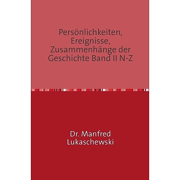 Persönlichkeiten, Ereignisse, Zusammenhänge der Geschichte Band II N-Z, Manfred Lukaschewski