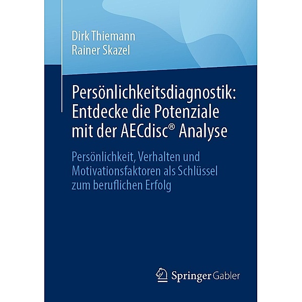 Persönlichkeitsdiagnostik: Entdecke die Potenziale mit der AECdisc® Analyse, Dirk Thiemann, Rainer Skazel