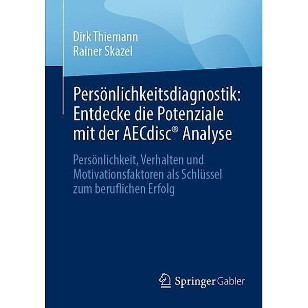 Persönlichkeitsdiagnostik: Entdecke die Potenziale mit der AECdisc® Analyse, Dirk Thiemann, Rainer Skazel