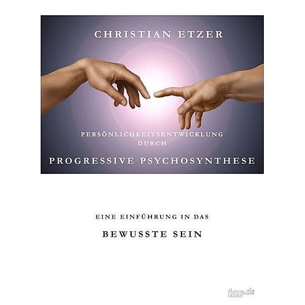 Persönlichkeitsentwicklung durch Progressive Psychosynthese, Christian Etzer