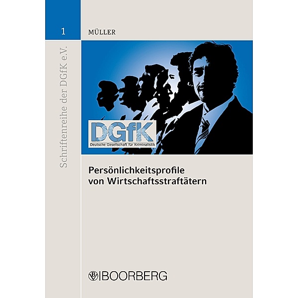 Persönlichkeitsprofile von Wirtschaftsstraftätern / Schriftenreihe der Deutschen Gesellschaft für Kriminalistik e.V., Lothar Müller