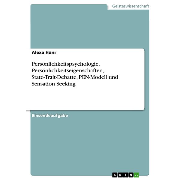 Persönlichkeitspsychologie. Persönlichkeitseigenschaften, State-Trait-Debatte, PEN-Modell und Sensation Seeking, Alexa Hüni