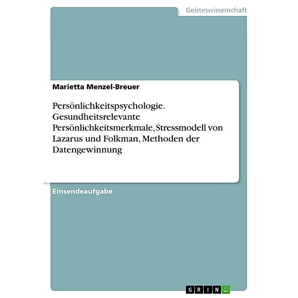 Persönlichkeitspsychologie. Gesundheitsrelevante Persönlichkeitsmerkmale, Stressmodell von Lazarus und Folkman, Methoden der Datengewinnung, Marietta Menzel-Breuer