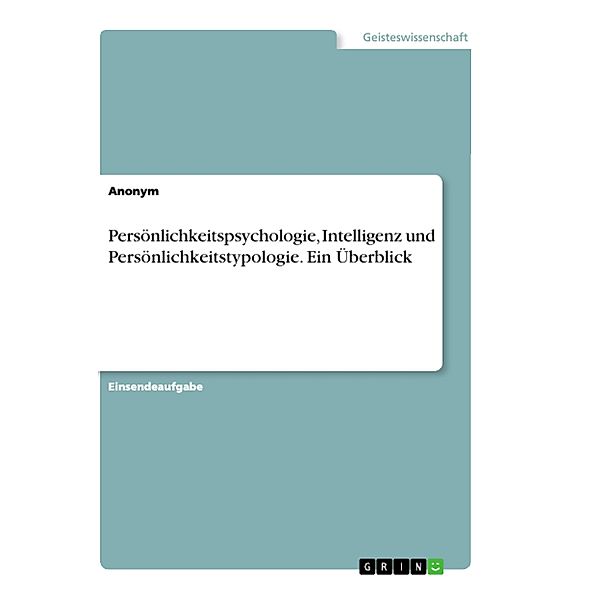 Persönlichkeitspsychologie, Intelligenz und Persönlichkeitstypologie. Ein Überblick, Anonym