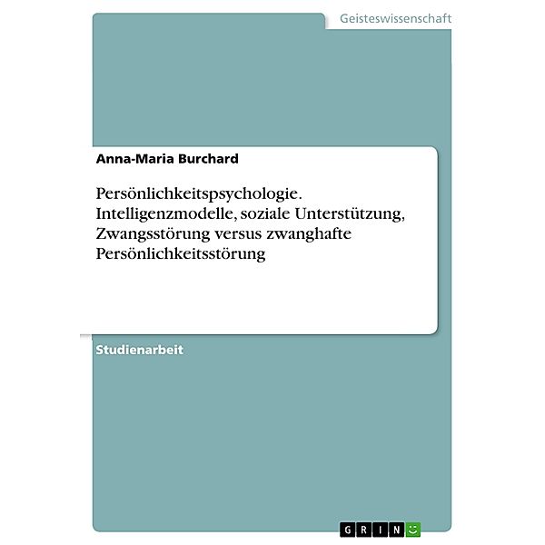 Persönlichkeitspsychologie. Intelligenzmodelle, soziale Unterstützung, Zwangsstörung versus zwanghafte Persönlichkeitsstörung, Anna-Maria Burchard