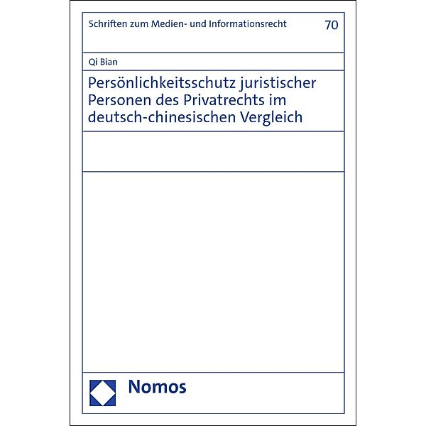 Persönlichkeitsschutz juristischer Personen des Privatrechts im deutsch-chinesischen Vergleich / Schriften zum Medien- und Informationsrecht Bd.70, Qi Bian