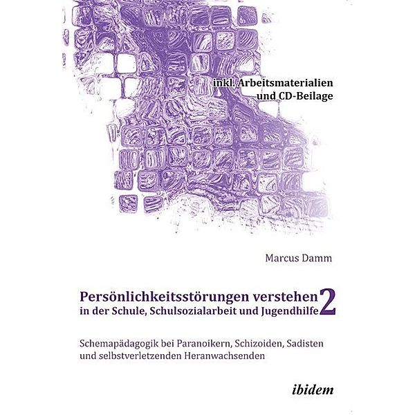 Persönlichkeitsstörungen verstehen in der Schule, Schulsozialarbeit und Jugendhilfe II, m. 1 DVD-ROM, Marcus Damm