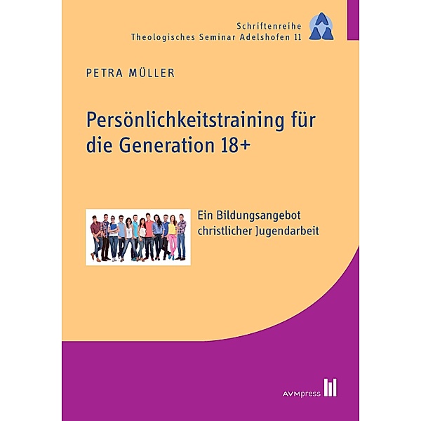 Persönlichkeitstraining für die Generation 18+ / Schriftenreihe Theologisches Seminar Adelshofen, Petra Müller