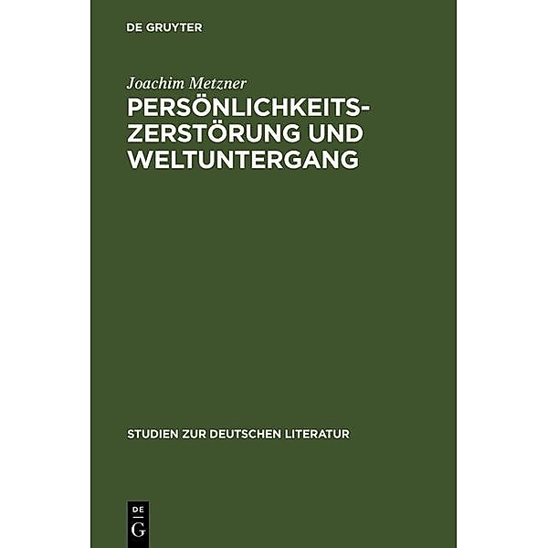 Persönlichkeitszerstörung und Weltuntergang / Studien zur deutschen Literatur Bd.50, Joachim Metzner