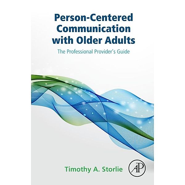 Person-Centered Communication with Older Adults, Timothy A. Storlie